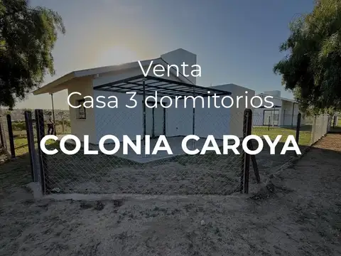 VENTA -CASA 3 DORMITORIOS - COLONIA CAROYA