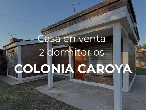VENTA -CASA 2 DORMITORIOS - COLONIA CAROYA