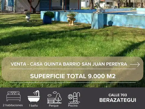 VENTA CASA QUINTA + LOTE BARRIO SAN JUAN PEREYRA IRAOLA