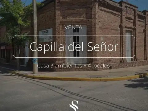 CASA 3 AMBIENTES   4 LOCALES EN VENTA, CAPILLA DEL SEÑOR